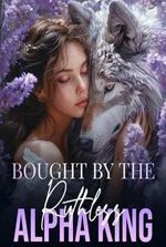Bought by the ruthless lycan king (Ruby and Killian)